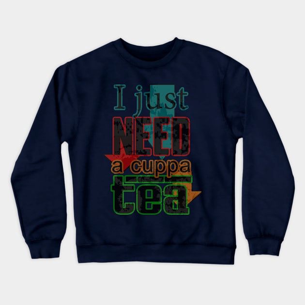 I just need a cuppa (cup of) tea Crewneck Sweatshirt by ownedandloved